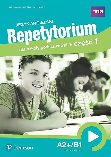 JĘZYK ANGIELSKI. REPETYTORIUM DLA SZKOŁY PODSTAWOWEJ. CZĘŚĆ 1. A2+/B1. ZESZYT ĆWICZEŃ - Anita Lewicka, Arek Tkacz, Anna Rzeźnik