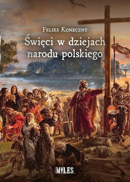 ŚWIĘCI W DZIEJACH NARODU POLSKIEGO - Koneczny Feliks