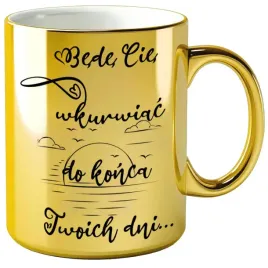 kubek-bede-cie-wkur-do-konca-twoich-dni-zloty-metalik-330-ml