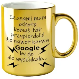 kubek-czasami-mam-ochote-komus-tak-przypie-zloty-metalik-33