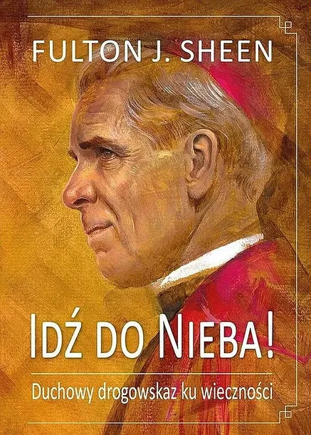 IDŹ DO NIEBA! - Sheen Fulton J.