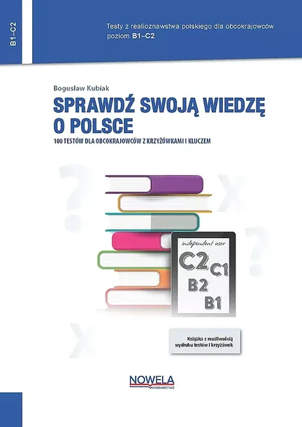 TESTY Z JĘZYKA POLSKIEGO DLA OBCOKRAJOWCÓW. 2. SPRAWDŹ SWOJĄ WIEDZĘ O POLSCE. 100 TESTÓW DLA OBCOKRAJOWCÓW Z KRZYŻÓWKAMI I KLUCZEM. POZIOM B1–C2 - Bo