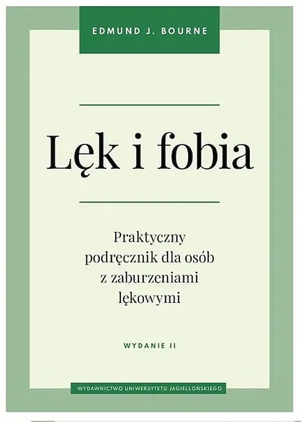 LĘK I FOBIA. PRAKTYCZNY PODRĘCZNIK DLA OSÓB Z ZABURZENIAMI LĘKOWYMI WYD. 2024 - Edmund J. Bourne