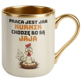 kubek-premium-zloty-ecru-praca-jest-jak-kurnik-zabawny-prezent-praca