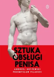 sztuka-obslugi-penisa-andrzej-gryzewski-przemyslaw-pilarski
