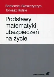 podstawy-matematyki-ubezpieczen-na-zycie-blaszczyszyn-bartlomiej-rolski-to