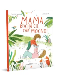 mama-kocha-cie-tak-mocno-capucine-lewalle-ilustracje-maud-legrand