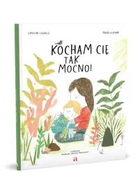 kocham-cie-tak-mocno-capucine-lewalle-ilustracje-maud-legrand