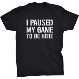 i-paused-my-game-to-be-here-koszulka-dla-gracza