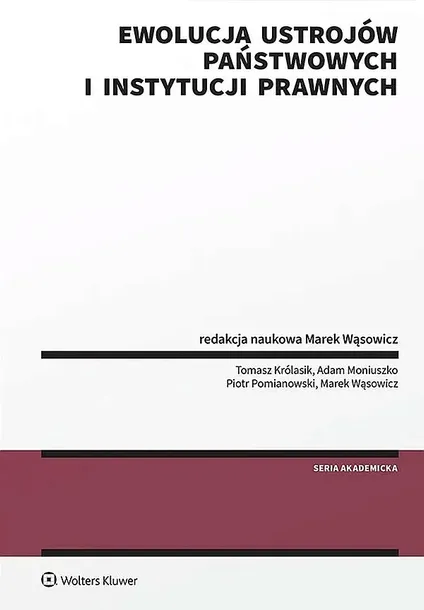 EWOLUCJA USTROJÓW PAŃSTWOWYCH I INSTYTUCJI PRAWNYCH - Opracowanie zbiorowe