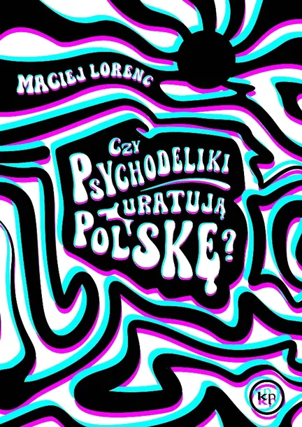 CZY PSYCHODELIKI URATUJĄ POLSKĘ? - Maciej Lorenc