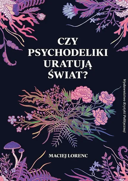 CZY PSYCHODELIKI URATUJĄ ŚWIAT? WYD. 2 - Maciej Lorenc