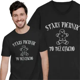 stary-piernik-to-tez-ciacho-koszulka-urodziny-tata