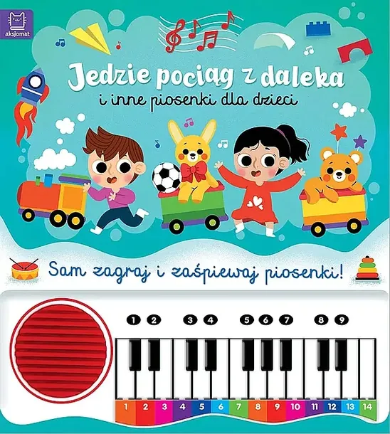 JEDZIE POCIĄG Z DALEKA I INNE PIOSENKI DLA DZIECI. SAM ZAGRAJ I ZAŚPIEWAJ PIOSENKI! KSIĄŻKA Z PIANINKIEM - Anna Podgórska