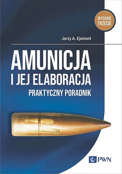AMUNICJA I JEJ ELABORACJA. PRAKTYCZNY PORADNIK - Jerzy A. Ejsmont