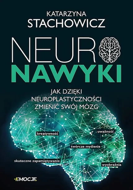 NEURONAWYKI. JAK DZIĘKI NEUROPLASTYCZNOŚCI ZMIENIĆ SWÓJ MÓZG - Katarzyna Stachowicz