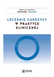 leczenie-cukrzycy-w-praktyce-klinicznej-dla-lekarzy-roznych-specjalnosci-tom-1-edward-franek-magdalena-walicka