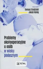 problemy-okolooperacyjne-u-osob-w-wieku-podeszlym-tomasz-grodzicki-jakub-kenig