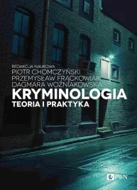 kryminologia-teoria-i-praktyka-piotr-chomczynskiprzemyslaw-frackowiakdagmara-wozniakowska