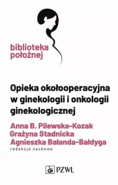 opieka-okolooperacyjna-w-ginekologii-i-onkologii-ginekologicznej-pilewska-kozak-annastadnicka-grazynabalanda-baldyga-agnieszka