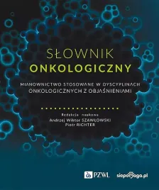 slownik-onkologiczny-mianownictwo-stosowane-w-dyscyplinach-onkologicznych-z-objasnieniami-andrzej-wiktor-szawlowski-piotr-richter