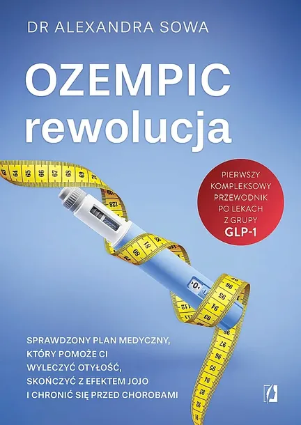 OZEMPIC – REWOLUCJA. SPRAWDZONY PLAN MEDYCZNY, KTÓRY POMOŻE CI WYLECZYĆ OTYŁOŚĆ, SKOŃCZYĆ Z EFEKTEM JOJO I CHRONIĆ SIĘ PRZED CHOROBAMI - Alexandra So