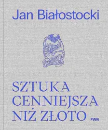 sztuka-cenniejsza-niz-zloto-opowiesc-o-sztuce-europejskiej-naszej-ery-jan-bialostockiantoni-ziemba