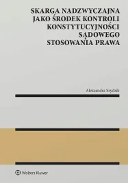 skarga-nadzwyczajna-jako-srodek-kontroli-konstytucyjnosci-sadowego-stosowania-prawa-aleksandra-szydzik