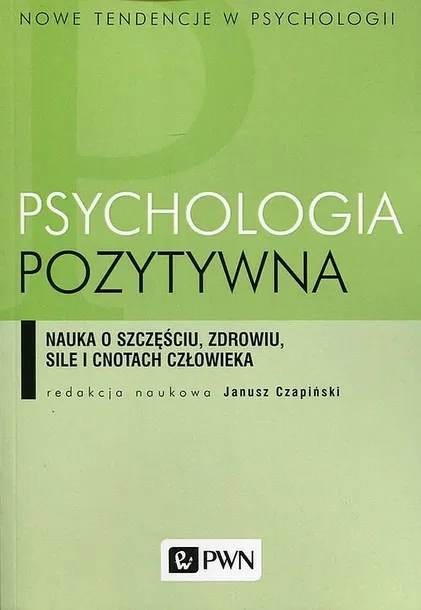 PSYCHOLOGIA POZYTYWNA - Opracowanie Zbiorowe