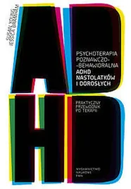 psychoterapia-poznawczo-behawioralna-adhd-nastolatkow-i-doroslych-praktyczny-przewodnik-po-terapii-susan-young-jessica-bramham