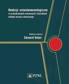 reakcje-osteoimmunologiczne-w-uszkodzeniach-urazowych-i-chorobach-ukladu-kostno-stawowego-edward-golec