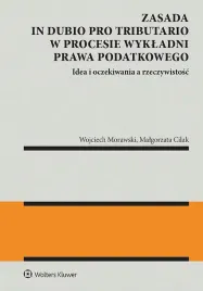 zasada-in-dubio-pro-tributario-w-procesie-wykladni-prawa-podatkowego-malgorzata-cilakwojciech-morawski
