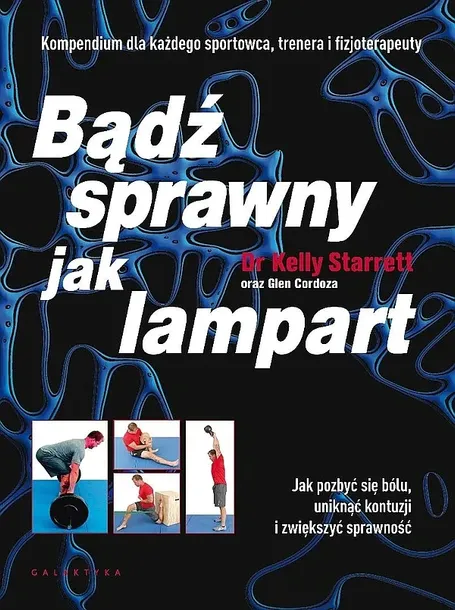 BĄDŹ SPRAWNY JAK LAMPART. JAK POZBYĆ SIĘ BÓLU... - Kelly Starret