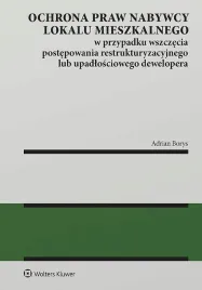 ochrona-praw-nabywcy-lokalu-mieszkalnego-w-przypadku-wszczecia-postepowania-restrukturyzacyjnego-lub-upadlosciowego-dewelopera-adrian-borys