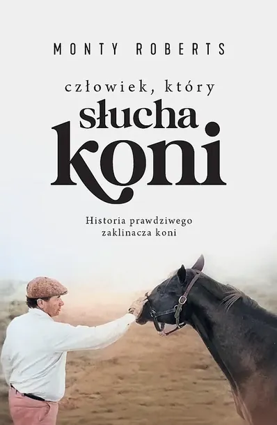 CZŁOWIEK, KTÓRY SŁUCHA KONI - Monty Roberts