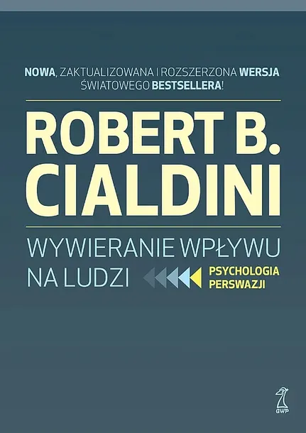 WYWIERANIE WPŁYWU NA LUDZI. PSYCHOLOGIA PERSWAZJI - Robert B. Cialdini