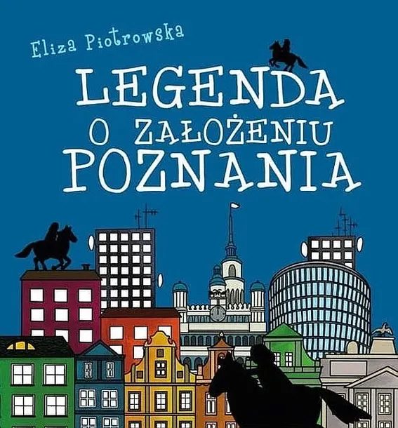 LEGENDA O ZAŁOŻENIU POZNANIA - Eliza Piotrowska