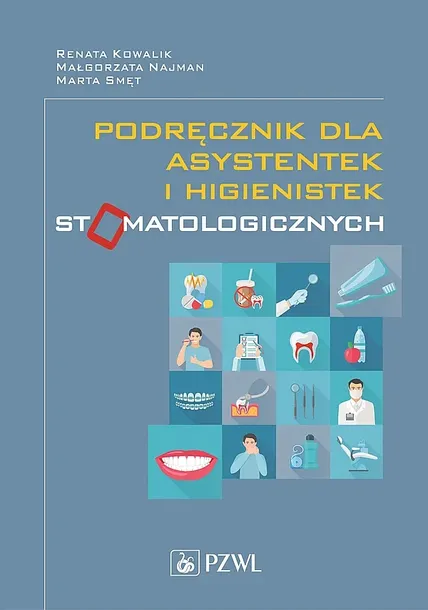 PODRĘCZNIK DLA ASYSTENTEK I HIGIENISTEK STOMATOLOGICZNYCH - Renata Kowalik