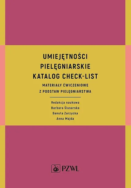 UMIEJĘTNOŚCI PIELĘGNIARSKIE KATALOG CHECK-LIST MATERIAŁY ĆWICZENIOWE Z PODSTAW PIELĘGNIARSTWA - Barbara Ślusarska, Danuta Zarzycka, Anna Majda