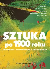 sztuka-po-1900-roku-modernizm-antymodernizm-postmodernizm-hal-fosterrosalind-kraussyve-alain-bois