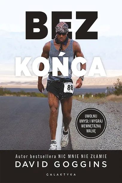 BEZ KOŃCA. UWOLNIJ UMYSŁ I WYGRAJ WEWNĘTRZNĄ WOJNĘ - David Goggins