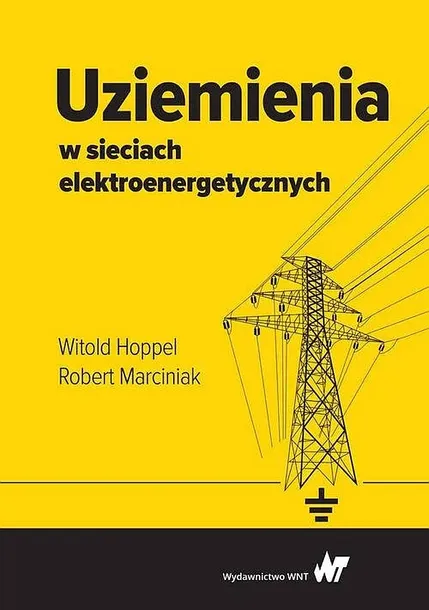 UZIEMIENIA W SIECIACH ELEKTROENERGETYCZNYCH - Hoppel Witold, Marciniak Robert