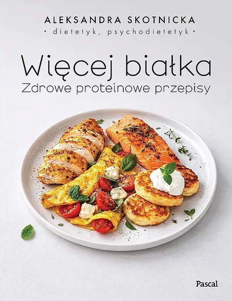 WIĘCEJ BIAŁKA. ZDROWE PROTEINOWE PRZEPISY - Aleksandra Skotnicka