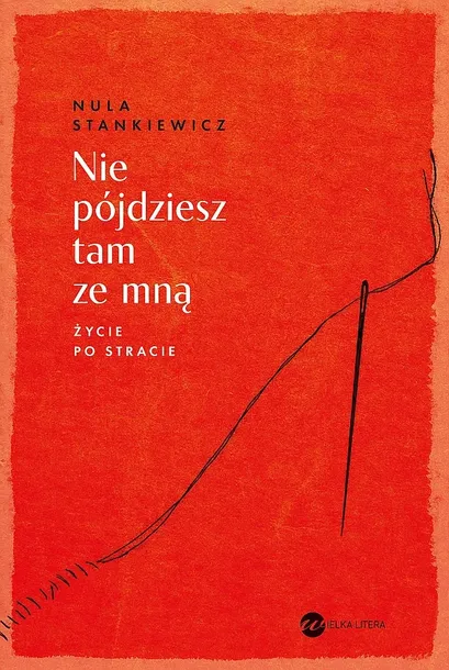 NIE PÓJDZIESZ TAM ZE MNĄ. ŻYCIE PO STRACIE - Nula Stankiewicz