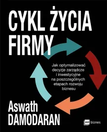 cykl-zycia-firmy-jak-optymalizowac-decyzje-zarzadcze-i-inwestycyjne-na-poszczegolnych-etapach-rozwoju-biznesu-aswath-damodaran