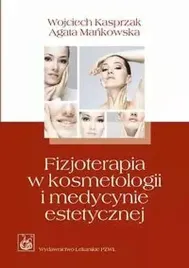 fizjoterapia-w-kosmetologii-i-medycynie-estetycznej-kasprzak-wojciech-mankowska-agata