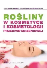 rosliny-w-kosmetyce-i-kosmetologii-przeciwstarzeniowej-lamer-zarawska-eliza-chwala-cezary-gwardys-antoni