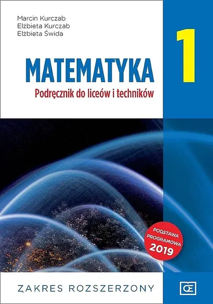 NOWE MATEMATYKA PODRĘCZNIK DLA KLASY 1 LICEÓW I TECHNIKÓW ZAKRES ROZSZERZONY MAPR1 - Marcin Kurczab, Elżbieta Kurczab, Elżbieta Świda