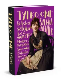 tylko-one-polska-sztuka-bez-mezczyzn-oprawa-twarda-sylwia-zientek