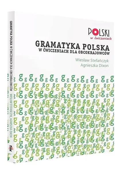 GRAMATYKA POLSKA W ĆWICZENIACH DLA OBCOKRAJOWCÓW - Stefańczyk Wiesław, Dixon Agnieszka